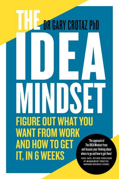 The Idea Mindset: Figure Out What You Want from Work, and How to Get It, in 6 Weeks