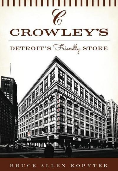 Crowley’s:: Detroit’s Friendly Store