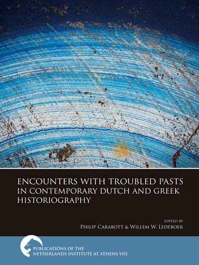 Encounters with Troubled Pasts in Contemporary Dutch and Greek Historiography