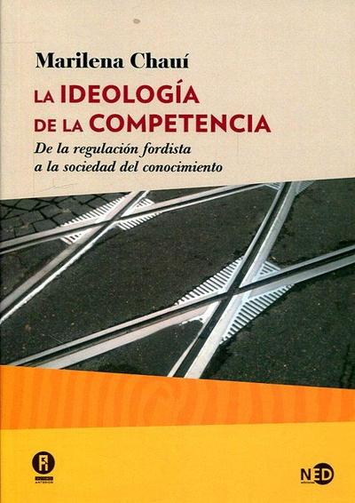La ideología de la competencia : de la regulación fordista a la sociedad del conocimiento