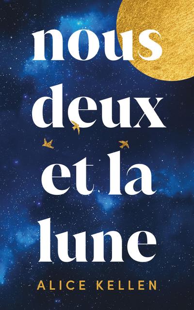 Nous deux et la lune - Par l’autrice de "Tout ce que nous n’avons jamais été"