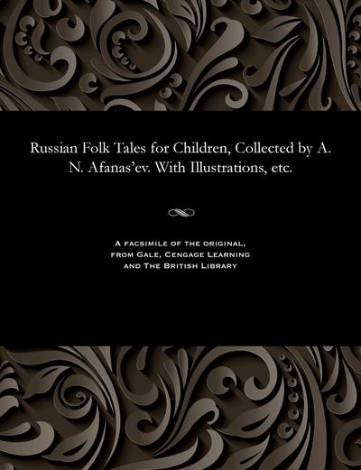 Russian Folk Tales for Children, Collected by A. N. Afanas’ev. with Illustrations, Etc.