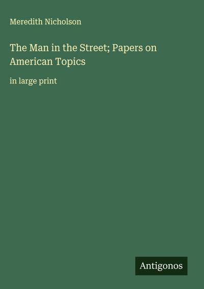 The Man in the Street; Papers on American Topics