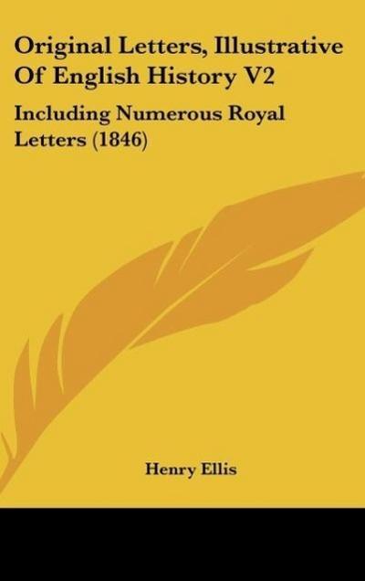 Original Letters, Illustrative Of English History V2 - Henry Ellis