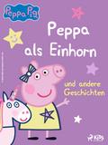 Peppa Wutz – Peppa als Einhorn und andere Geschichten