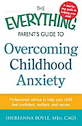 The Everything Parent’s Guide to Overcoming Childhood Anxiety