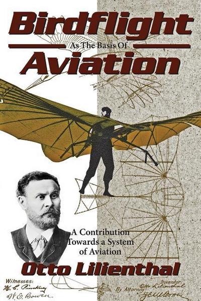 Birdflight as the Basis of Aviation: A Contribution Towards a System of Aviation