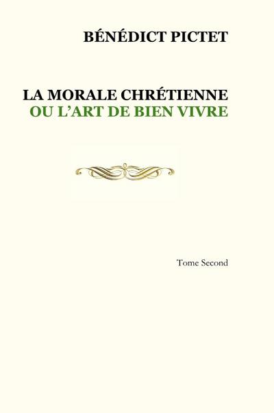 Tome II. LA MORALE CHRÉTIENNE OU L’ART DE BIEN VIVRE