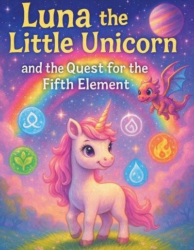 Luna the Little Unicorn and the Quest for the Fifth Element