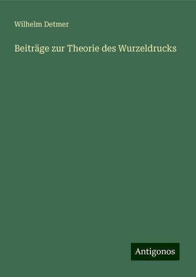 Detmer, W: Beiträge zur Theorie des Wurzeldrucks