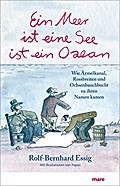 Ein Meer ist eine See ist ein Ozean: Wie Ärmelkanal, Rossbreiten und Ochsenbauchbucht zu ihren Namen kamen