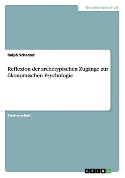 Reflexion der archetypischen Zugänge zur ökonomischen Psychologie