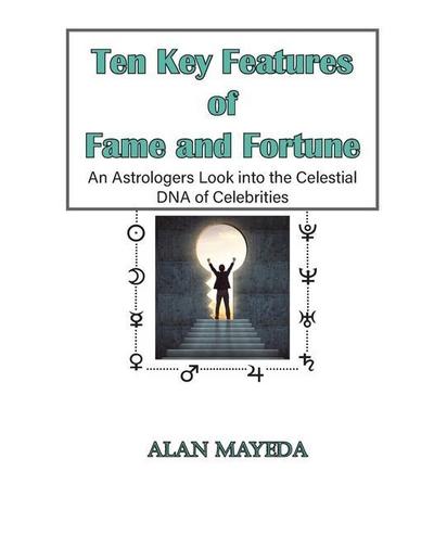 Ten Key Features of Fame and Fortune, As Astrologer’s Look Into the Celestial DNA of Celebrities
