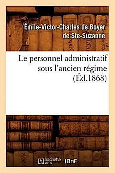 Le Personnel Administratif Sous l’Ancien Régime (Éd.1868)