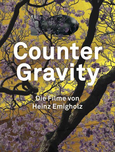 Heinz Emigholz. Counter Gravity - Die Filme von Heinz Emigholz.
