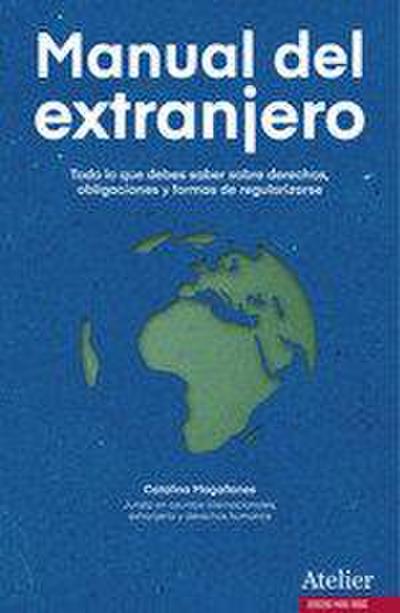 Manual del extranjero : todo lo que debes saber sobre derechos, obligaciones y formas de regularizarse