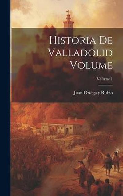 Historia de Valladolid Volume; Volume 1