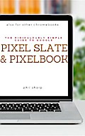 The Ridiculously Simple Guide to Google Pixel Slate and Pixelbook