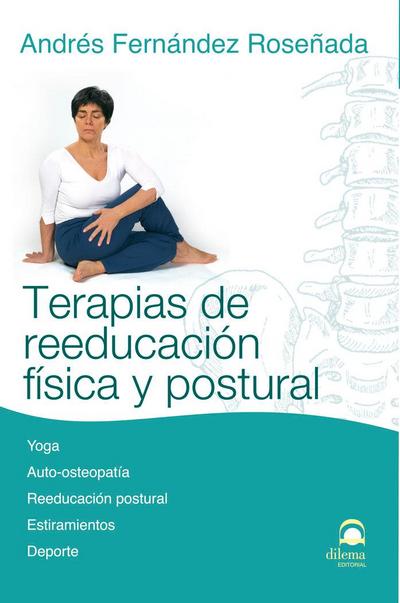 Terapias de reeducación física y postural : yoga, auto-osteopatía, reeducación postural, estiramientos, deporte