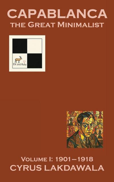 Capablanca the Great Minimalist - Volume I