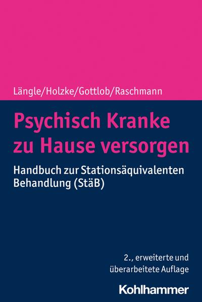 Psychisch Kranke zu Hause versorgen: Handbuch zur Stationsäquivalenten Behandlung (StäB)