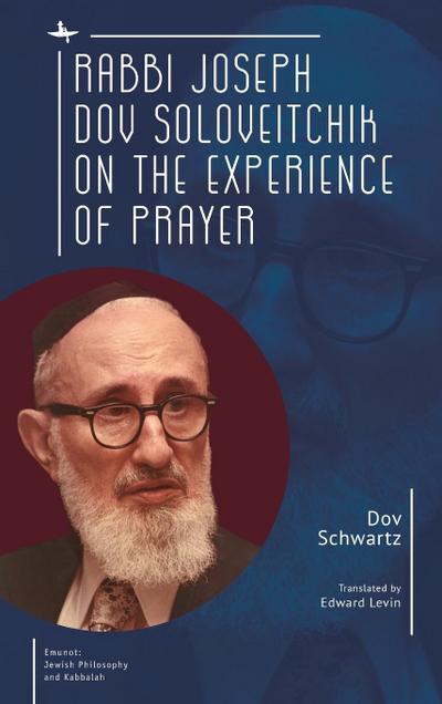 Rabbi Joseph Dov Soloveitchik on the Experience of Prayer