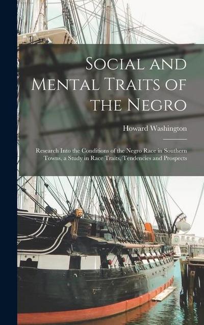 Social and Mental Traits of the Negro; Research Into the Conditions of the Negro Race in Southern Towns, a Study in Race Traits, Tendencies and Prospe