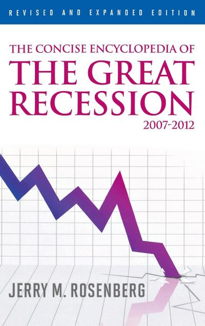 Concise Encyclopedia of The Great Recession 2007-2012