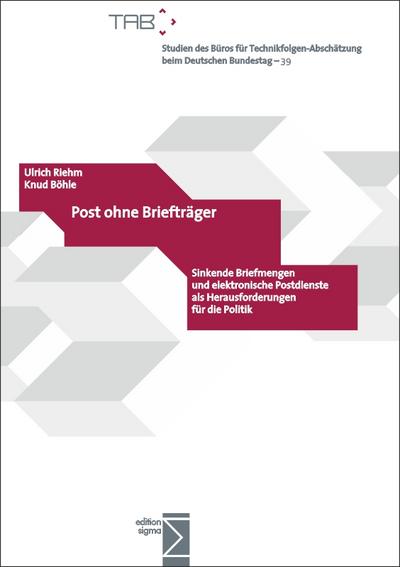 Post ohne Briefträger: Sinkende Briefmengen und elektronische Postdienste als Herausforderungen für die Politik (Studien des Büros für Technikfolgen-Abschätzung beim Deutschen Bundestag)