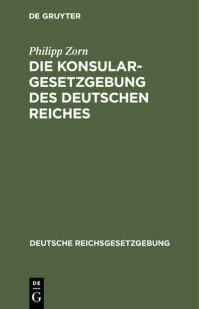 Die Konsulargesetzgebung des Deutschen Reiches