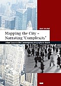 Mapping the City - Narrating 'Complexity': Urban Space in the Contemporary Anglophone Novel