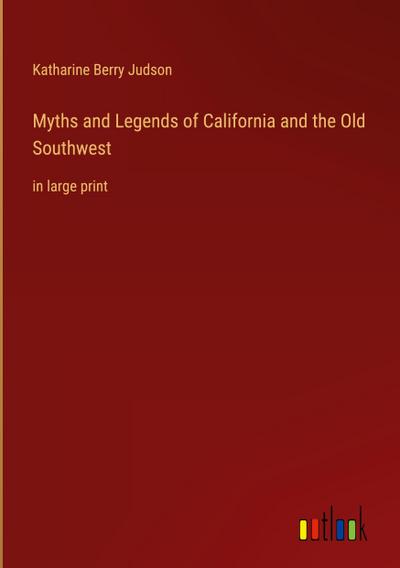 Myths and Legends of California and the Old Southwest