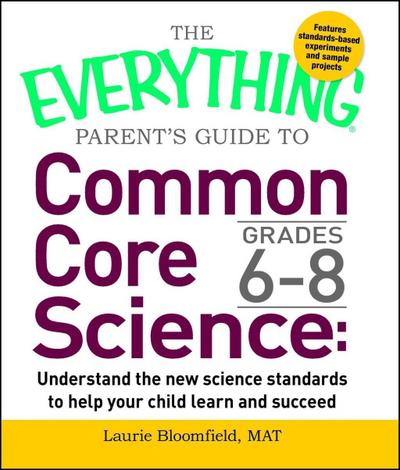 The Everything Parent’s Guide to Common Core Science Grades 6-8