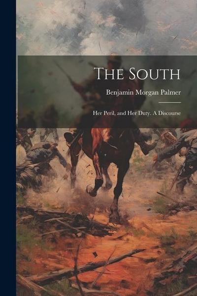 The South: Her Peril, and Her Duty. A Discourse