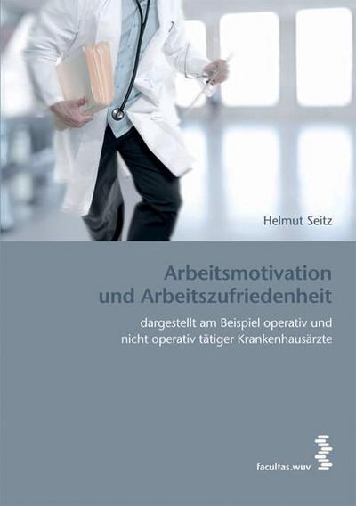 Arbeitsmotivation und Arbeitszufriedenheit: Dargestellt am Beispiel operativ und nicht operativ tätiger Krankenhausärzte