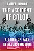 The Accident of Color: A Story of Race in Reconstruction