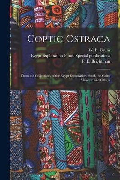 Coptic Ostraca: From the Collections of the Egypt Exploration Fund, the Cairo Museum and Others