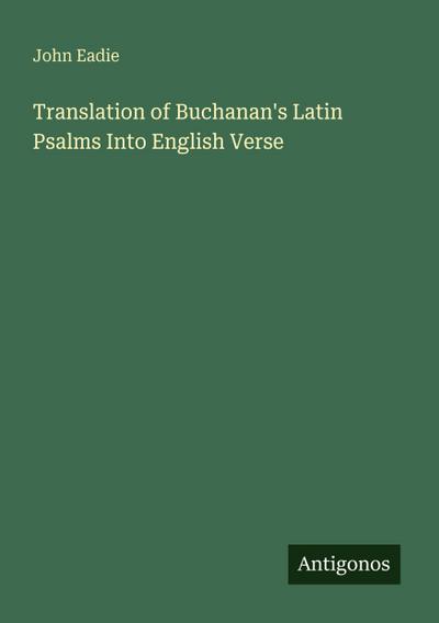 Translation of Buchanan’s Latin Psalms Into English Verse