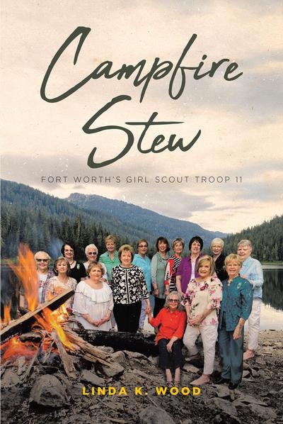 Campfire Stew: Fort Worth’s Girl Scout Troop 11