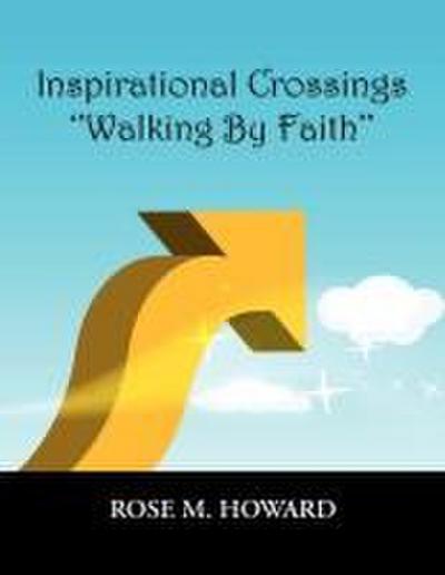 Inspirational Crossings  ’’Walking By Faith’’