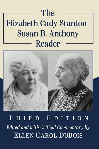 The Elizabeth Cady Stanton-Susan B. Anthony Reader, 3d ed.