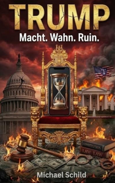 Trump - Macht, Wahn, Ruin