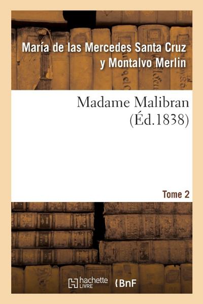 Madame Malibran. Tome 2