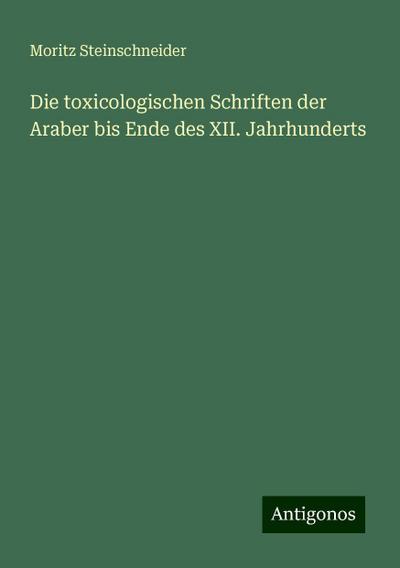 Steinschneider, M: Die toxicologischen Schriften der Araber
