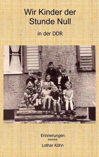 Wir Kinder der Stunde Null in der DDR