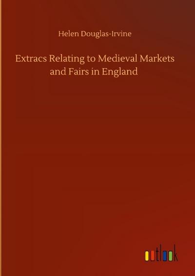 Extracs Relating to Medieval Markets and Fairs in England