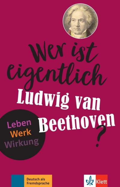 Wer ist eigentlich Ludwig van Beethoven?