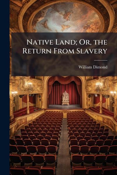 Native Land; Or, the Return From Slavery