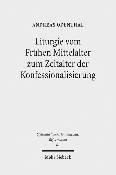 Liturgie vom Frühen Mittelalter zum Zeitalter der Konfessionalisierung