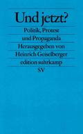 Und jetzt?: Politik, Protest und Propaganda (edition suhrkamp)